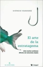 Portada de El arte de la estratagema: Cómo resolver problemas difíciles mediante soluciones simples, de NARDONE GIORGIO