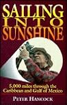 Sailing into Sunshine: 5,000 Miles Through the Caribbean and Gulf of Mexico Sailing into Sunshine: 5,000 Miles Through the Caribbean and Gulf of Mexico