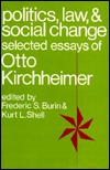 Politics, Law, and Social Change: Selected Essays of Otto Kirchheimer (Hardcover)