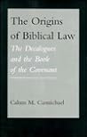 The Origins of Biblical Law: The Decalogues and the Book of the Covenant The Origins of Biblical Law: The Decalogues and the Book of the Covenant