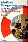 What Every Good Manager Needs to Know About Health and Safety What Every Good Manager Needs to Know About Health and Safety