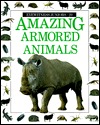 Amazing Armored Animals (Eyewitness Juniors #24)