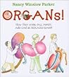 Organs!: How They Work, Fall Apart, and Can Be Replaced (Gasp!) Organs!: How They Work, Fall Apart, and Can Be Replaced (Gasp!)
