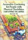 Accessible Gardening for People With Physical Disabilities: A Guide to Methods, Tools, and Plants