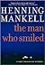 The Man Who Smiled by Henning Mankell