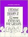 Creative Therapy II: Fifty-Two More Exercises for Groups (Creative Therapy for Groups)
