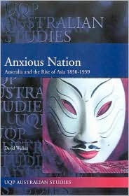 Anxious Nation: Australia and the Rise of Asia 1850-1939 (Uqp Australian Studies)
