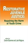 Restorative Juvenile Justice: An Exploration of the Restorative Justice Paradigm for Reforming Juvenile Justice