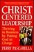 Christ-Centered Leadership:...