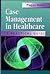 Case Management in Health Care: A Practical Guide