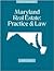 Maryland Real Estate: Practice & Law