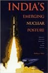 India's Emerging Nuclear Posture: Between Recessed Deterrent and Ready Arsenal India's Emerging Nuclear Posture: Between Recessed Deterrent and Ready Arsenal