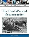 Civil War and Reconstruction: An Eyewitness History (Eyewitness History Series) Civil War and Reconstruction: An Eyewitness History (Eyewitness History Series)