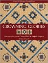 Crowning Glories: Discover the Arrow Crown Block, 9 Quilt Projects, over 80 Design Possibilities Crowning Glories: Discover the Arrow Crown Block, 9 Quilt Projects, over 80 Design Possibilities