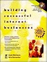 Building Successful Internet Businesses: The Essential Sourcebook for Creating Businesses on the Net Building Successful Internet Businesses: The Essential Sourcebook for Creating Businesses on the Net