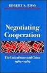 Negotiating Cooperation: The United States and China, 1969-1989