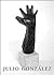 Julio Gonzales: Pictures & Sculpture