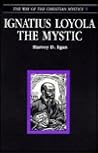 Ignatius Loyola the Mystic (Way of the Christian Mystics)