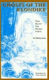 Ghosts of the Klondike: They haunt the frozen north (Paperback)