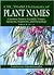 CRC World Dictionary of Plant Names: Common Names, Scientific Names, Eponyms, Synonyms, and Etymology