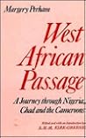 West African Passage: A Journey Through Nigeria, Chad and the Cameroons