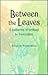 Between the Leaves: A Gathe...