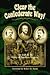 Clear The Confederate Way! The Irish In The Army Of Northern ... by Kelly J. O'Grady