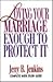 Loving Your Marriage Enough to Protect It by Jerry B. Jenkins