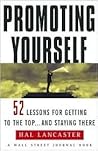 Promoting Yourself: 52 Lessons for Getting to the Top . . . and Staying There