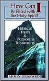 How Can I Be Filled With the Holy Spirit?: Biblical Truth and Personal Testimony