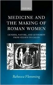Medicine and the Making of Roman Women: Gender, Nature, and Authority from Celsus to Galen (Hardcover)