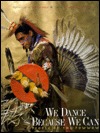 We Dance Because We Can: People of the Powwow (Hardcover)