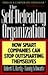 The Self-defeating Organization: How Smart Companies Can Stop Outsmarting Themselves
