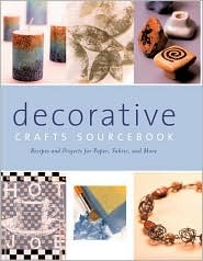 Decorative Crafts Sourcebook: Recipes and Projects for Paper, Fabric, and More (Paperback)
