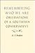 Remembering Who We Are: Observations of a Southern Conservative