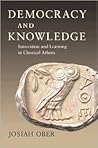 Democracy and Knowledge: Innovation and Learning in Classical Athens Democracy and Knowledge: Innovation and Learning in Classical Athens