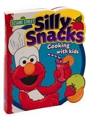Silly Snacks: Cooking with Kids (Sesame Street)