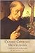 Classic Catholic Meditations: To Enrich Your Faith and Help You Pray