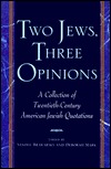 Two Jews, Three Opinions: A Collection of 20th-Century American Jewish Quotations (Hardcover)