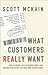 What Customers Really Want : How to Bridge the Gap Between What Your Organization Offers and What Your Clients Crave