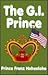 The G.I. Prince: A Pleasant Assortment of Narrative Vignettes About Some of the Special People and Unusual Circumstances Encountered in the Eventful