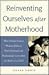 Reinventing Ourselves After Motherhood: How Former Career Women Refocus Their Personal and Professional Lives After the Birth of a Child