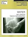 Water: No Longer Taken for Granted (Information Plus Reference Series)