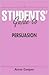 Students' Guide to Persuasion by Anne  Cooper