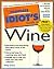 The Complete Idiot's Guide to Wine