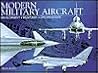 Modern Military Aircraft: Development, Weaponry, Specifications Modern Military Aircraft: Development, Weaponry, Specifications