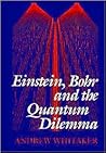 Einstein, Bohr and the Quantum Dilemma Einstein, Bohr and the Quantum Dilemma
