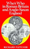 Who's Who in Roman Britain and Anglo-Saxon England (Who's Who in British History)
