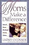 Moms Make a Difference: Stories of Women Who Raised Amazing Children