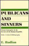 Publicans and Sinners: Private Enterprise in the Service of the Roman Republic (Paperback)